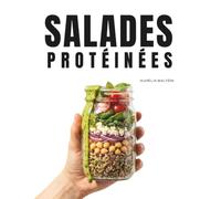 Salades protéinées: + 50 recettes de salades et sauces protéinées | repas sains et faciles à cuisiner pour tous