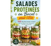 Salades Protéinées en Bocal pour l'Été: 100 Recettes Faciles et Saines pour des Repas Frais, Rassasiants et Prêts à Emporter