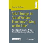 Salafi Groups in Social Welfare Functions: “Living on the Line”: Urban Social Integration of Pious Muslim Actors in Sarajevo Novi Grad