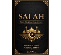 SALAH: A Guide to Prayer, Discipline, and Connection in Islam