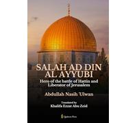 Salah Ad Din Al Ayyubi - Hero of the battle of Hattin and Liberator of Jerusalem