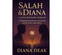 Salah & Diana: A Love Between Worlds: A Forbidden Romance Between Faith, Pain, and Hope