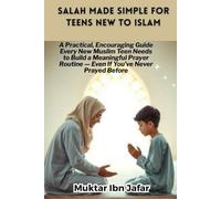 Salah Made Simple for Teens New to Islam ("Everyday Islam: Live It with Heart")