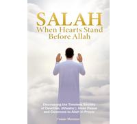 Salah: When Hearts Stand Before Allah: Discovering the Timeless Secrets of Devotion, (Khushu‘), Inner Peace and Closeness to Allah in Prayer