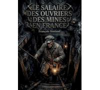 Salaire ouvriers mines en france: Une analyse approfondie du sal