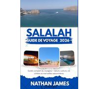 salalah GUIDE DE VOYAGE 2026: Guide complet du voyageur : nature, culture, vie côtière et merveilles saisonnières
