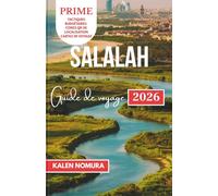 SALALAH Guide de voyage: Merveilles côtières d'Oman, montagnes, désert, sources, marchés