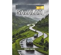 SALALAH REISEFÜHRER 2025-2026: Von den Bergen bis zu den Monsunen: Ein umfassender Reiseführer für Salalah, Omans südlichen Schatz (The Traveler's Companion)