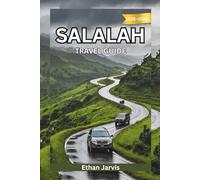 SALALAH TRAVEL GUIDE 2025-2026: From Mountains to Monsoons: A Complete Traveler’s Guide to Salalah, Oman’s Southern Treasure (The Traveler's Companion)