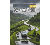 SALALAH TRAVEL GUIDE 2025-2026: From Mountains to Monsoons: A Complete Traveler’s Guide to Salalah, Oman’s Southern Treasure (The Traveler's Companion)