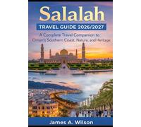 Salalah Travel Guide 2026/2027: A Complete Travel Companion to Oman’s Southern Coast, Nature, and Heritage