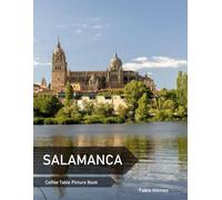Salamanca: A Coffee Table Picture Book, An Ideal Gift for Travel and Tourism Enthusiasts, Promoting Relaxation and Meditation.