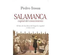 Salamanca, capital de conocimiento: El faro de ideas del Imperio español (1492- 1550) (HISTORIA)
