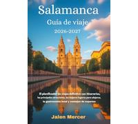 Salamanca Guía de viaje 2026-2027: El planificador de viajes definitivo con itinerarios, las principales atracciones, los mejores lugares para alojarse, la gastronomía local y consejos de expertos