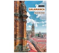 Salamanca Guía de Viaje: Ciudad Universitaria Histórica de España con Atracciones, Rutas de Tapas, Lugares Menos Conocidos e Itinerarios Prácticos para Excursiones de un Día