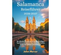 Salamanca Reiseführer 2026-2027: Der ultimative Reiseplaner mit Routenvorschlägen, Top-Sehenswürdigkeiten, den besten Unterkünften, lokalen Spezialitäten und Geheimtipps