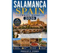 SALAMANCA SPAIN TRAVEL GUIDE 2026: Plan Your Trip to Spain’s City with Walking Routes, Historic Landmarks, Local Food Spots, and Smart Itineraries