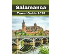 Salamanca Travel Guide 2025: Timeless Allure, Tomorrow’s Innovations: The Definitive 2025 Guide to Salamanca’s Golden Legacy