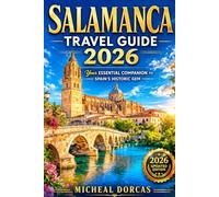 Salamanca Travel Guide 2026: The Smart 3-Day Summer Itinerary for First-Time Visitors to Explore Spain’s Golden City, Discover Hidden Gems, Discover Local Food, Scenic Walks & Vibrant Nightlife