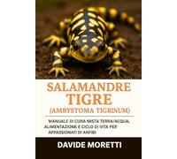 Salamandre Tigre (Ambystoma tigrinum): manuale di cura mista terra/acqua, alimentazione e ciclo di vita per appassionati di anfibi