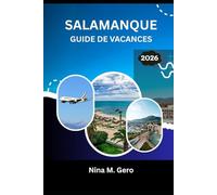 SALAMANQUE GUIDE DE VACANCES 2026: Votre manuel essentiel pour un voyage inoubliable