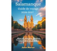 Salamanque Guide de voyage 2026-2027: ultime avec itinéraires, attractions incontournables, meilleurs hébergements, cuisine locale et conseils d'initiés