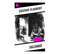 Salambó: Cartago antigua, mercenarios rebeldes y deseo trágico tras la Primera Guerra Púnica