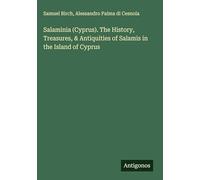 Salaminia (Cyprus). The History, Treasures, & Antiquities of Salamis in the Island of Cyprus