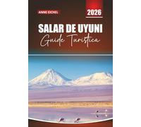 SALAR DE UYUNI GUIDA TURISTICA 2026: Suggerimenti essenziali, itinerari mozzafiato, approfondimenti locali e consigli pratici per esplorare la distesa di sale più grande del mondo