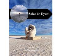 Salar de Uyuni Travel Book: 38+ Amazing Pictures That Create An Idea For You About Salar de Uyuni - Perfect Gift for tourism & travel lovers.....Relaxing & Meditation.