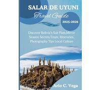 Salar de Uyuni Travel Guide 2025-2026: Discover Bolivia’s Salt Flats ,Mirror Season Secrets, Tours, Itineraries, Photography Tips & Local Culture