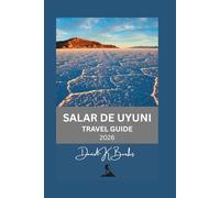 SALAR DE UYUNI TRAVEL GUIDE 2026: Tips, Itineraries, and Expert Advice for Visiting Bolivia’s Salar de Uyuni (World Atlas Guides)