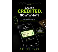 SALARY CREDITED. Now What?: A Beginner's Guide for Young Indian Professionals to Budget, Save, Invest and Build Wealth