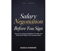Salary Negotiation Before You Sign: Decode Your Equity, Negotiate Your Offer, and Keep the Six Figures Your Company Hides