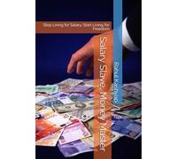 Salary Slave, Money Master: Stop Living for Salary, Start Living for Freedom