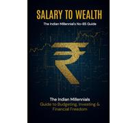 Salary to Wealth: The Indian Millennial's No-BS Guide to Budgeting, Investing & Financial Freedom