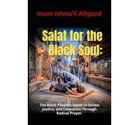 Salat for the Black Soul:: The Black People's Guide to Divine Justice, and Liberation Through Radical Prayer.