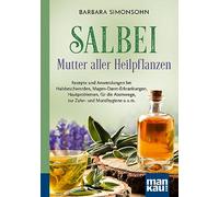 Salbei - Mutter aller Heilpflanzen. Kompakt-Ratgeber: Rezepte und Anwendungen bei Halsbeschwerden, Magen-Darm-Erkrankungen, Hautproblemen, für die Atemwege, zur Zahn- und Mundhygiene u. v. m.