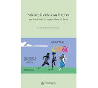 Saldare il cielo con la terra. Per don Ciotti, il Gruppo Abele e Libera (Varia)