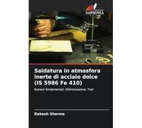 Saldatura in atmosfera inerte di acciaio dolce (IS 5986 Fe 410): Nozioni fondamentali, Ottimizzazione, Test