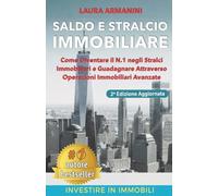Saldo e Stralcio Immobiliare: Come diventare il n.1 negli stralci e guadagnare attraverso operazioni immobiliari avanzate (Investire in immobili)