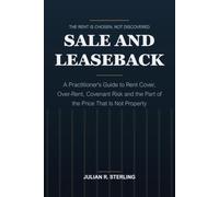 Sale and Leaseback: A Practitioner's Guide to Rent Cover, Over-Rent, Covenant Risk and the Part of the Price That Is Not Property (The Real Estate Practitioner Guides)