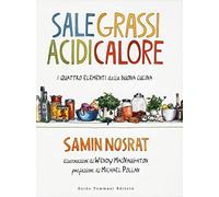 Sale, grassi, acidi, calore. I quattro elementi della buona cucina (Gli illustrati)