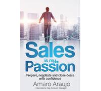 Sale is my Passion: Prepare, negotiate and close deals with confidence