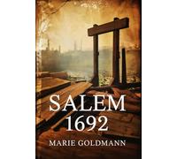 Salem 1692: Angst, Macht und die Hexenprozesse von Neuengland - Gesellschaft, Religion, Recht und kollektive Dynamiken hinter den berühmtesten Hexenverfolgungen der Geschichte