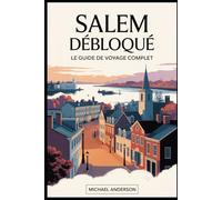Salem débloqué : le guide de voyage complet: Découvrez la magie et le mystère de Salem : explorez le musée des sorcières de Salem, la maison aux ... procès des sorcières de Salem et le lieu....