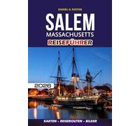 SALEM MASSACHUSETTS REISEFÜHRER 2026: Ihr ultimativer Begleiter für eine stressfreie Reise: Was Sie sehen, tun, essen und wo Sie übernachten können