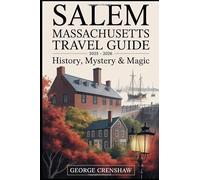Salem Massachusetts Travel Guide 2025 - 2026: History, Mystery & Magic: Plan your trip with insider tips to the Salem Witch Museum, House of the Seven ... Old Burying Point Cemetery, Haunted...