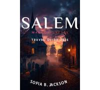 SALEM MASSACHUSETTS TRAVEL GUIDE 2026: The Ultimate Companion for First-Time Visitors Featuring Historic Sites, Walking Routes, Seasonal Celebrations, Local Cuisine, and Insider Tips