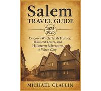 Salem Travel Guide 2025: Discover Witch Trials History, Haunted Tours, Festivals, and Top Attractions with Insider Tips in Witch City (WanderList Adventures)